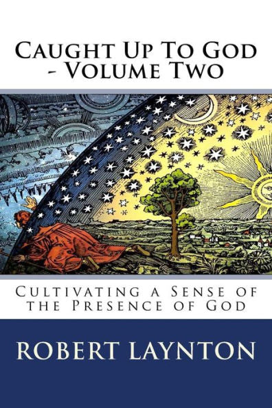 Caught Up To God 2: Cultivating a Sense of the Presence of God