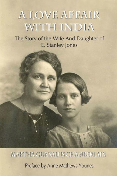 A Love Affair With India: The Story of the Wife and Daughter of E. Stanley Jones