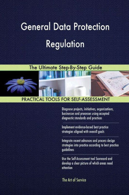 General Data Protection Regulation the Ultimate Step-By-Step Guide