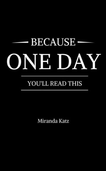 Because One Day You'll Read This