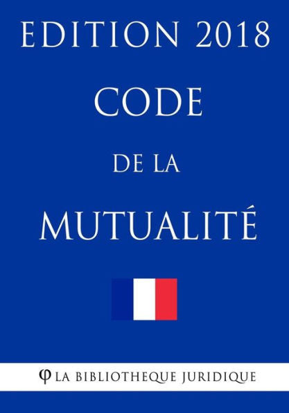 Code de la mutualité: Edition 2018 (French Edition)
