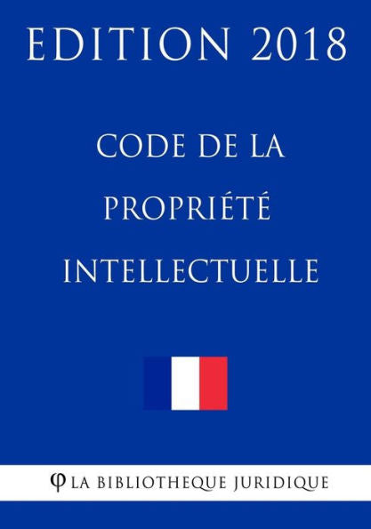 Code de la propriété intellectuelle: Edition 2018 (French Edition)