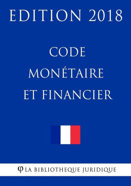 Code monétaire et financier: Edition 2018 (French Edition)