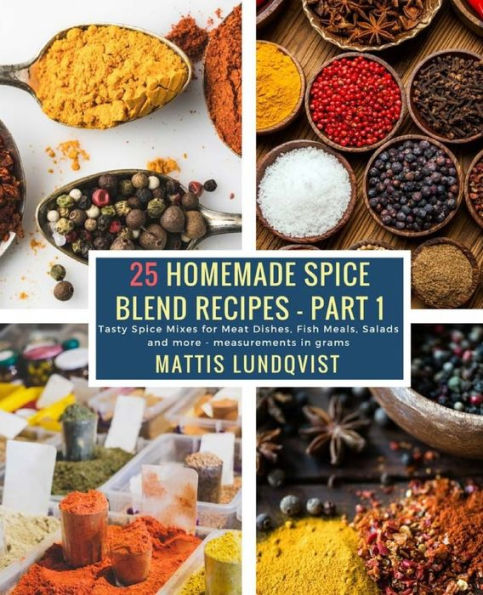 25 Homemade Spice Blend Recipes - Part 1: Tasty Spice Mixes for Meat Dishes, Fish Meals, Salads and more - measurements in grams