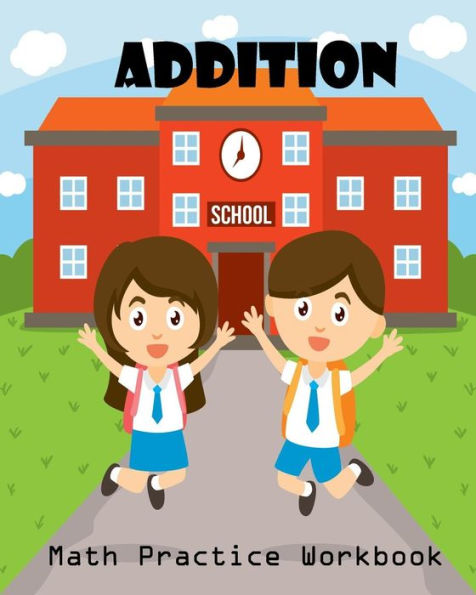 Addition Math Practice Workbook: Worksheet Arithmetic Math Skills Learning Fun with Solutions