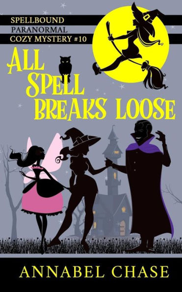 All Spell Breaks Loose (Spellbound Paranormal Cozy Mystery)