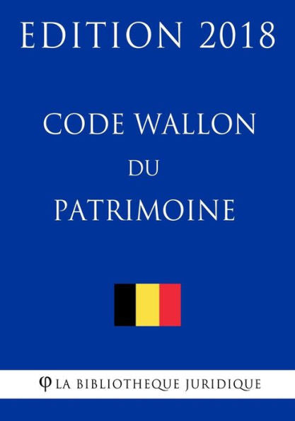 Code Wallon du Patrimoine - Edition 2018 (French Edition)