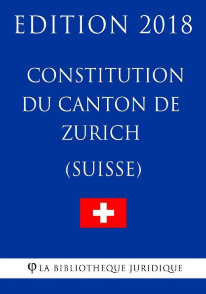 Constitution du Canton de Zurich (Suisse) - Edition 2018 (French Edition)