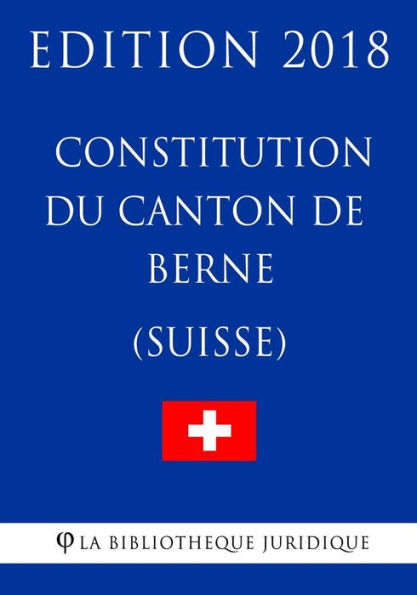 Constitution du canton de Berne (Suisse) - Edition 2018 (French Edition)