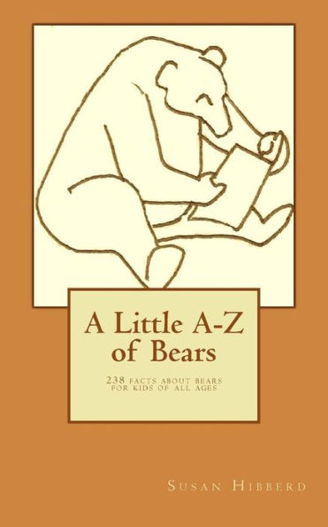 A Little A-Z of Bears: 238 facts about bears for kids of all ages