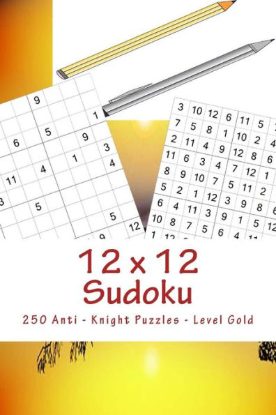 12 x 12 Sudoku - 250 Anti - Knight Puzzles - Level Gold: For connoisseurs of Sudoku (12 x 12 PITSTOP)
