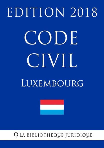 Código Civil de Luxemburgo - Edición 2018 (Edición francesa)
