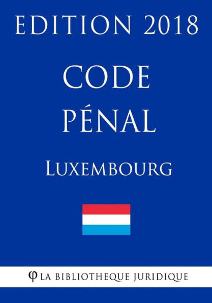 Código penal de Luxemburgo - Edición 2018 (Edición francesa)