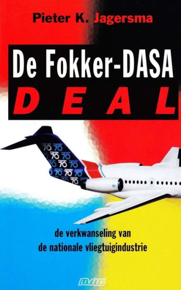De Fokker-Dasa-deal: De verkwanseling van de nationale vliegtuigindustrie (Dutch Edition)