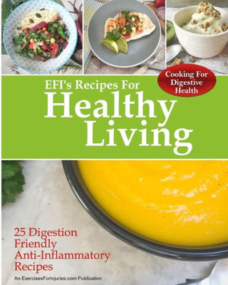 Cooking for Digestive Health: 25 Digestion Friendly Anti-Inflammatory Recipes