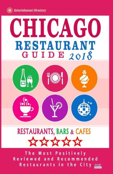 Chicago Restaurant Guide 2018: Best Rated Restaurants in Chicago - 1000 restaurants, bars and cafés recommended for visitors, 2018