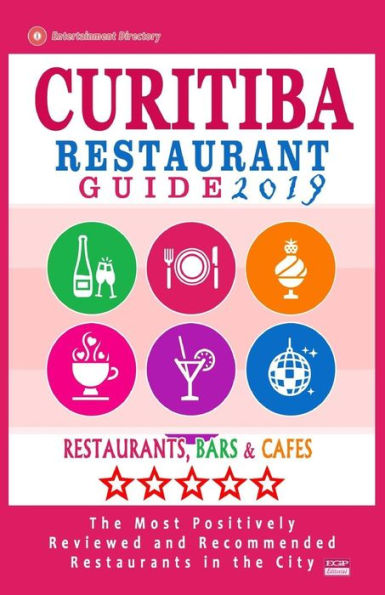 Guía de restaurantes de Curitiba 2019: restaurantes mejor valorados en Curitiba, Brasil: 500 restaurantes, bares y cafeterías recomendados para los visitantes, 2019