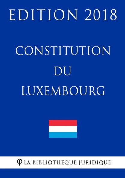 Constitution du Luxembourg - Edition 2018 (French Edition)