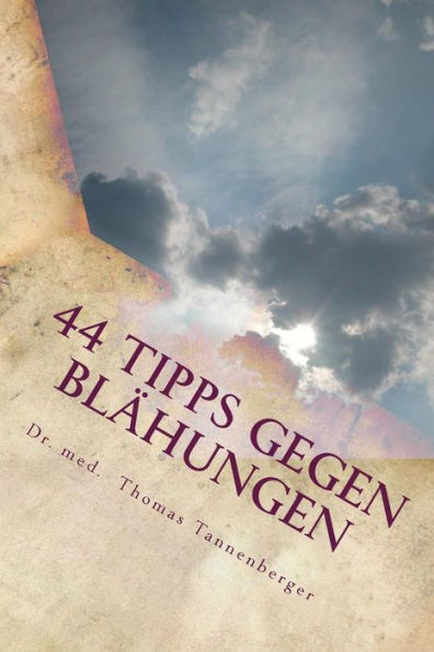 44 Tipps gegen Blähungen: Das Wichtigste in Kürze (Das Wichtigste in Kürze: Volkserkrankungen und Ihre Ursachen verstehen und behandeln) (German Edition)