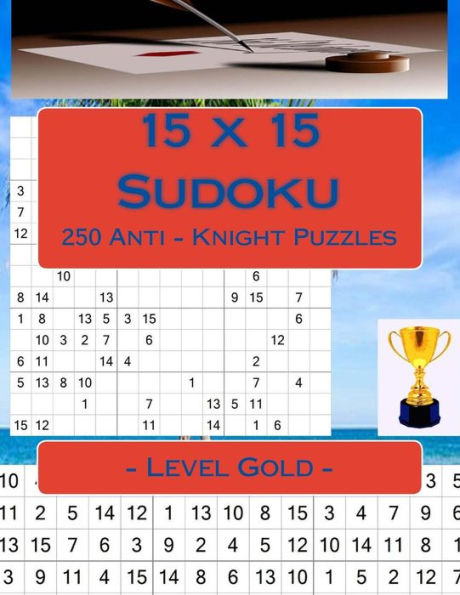Sudoku 15 x 15 - 250 Puzzles Anti - Caballero - Nivel Oro: Los mejores puzzles para ti (15 x 15 PITSTOP)