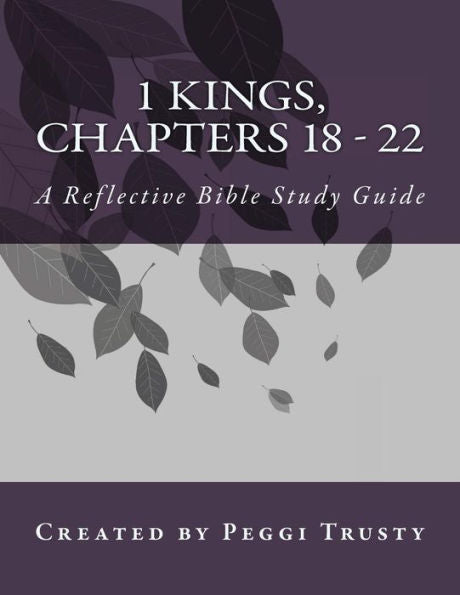 1 Kings, Chapters 18 - 22: A Reflective Bible Study Guide (1 kings | the reflective bible study journals)