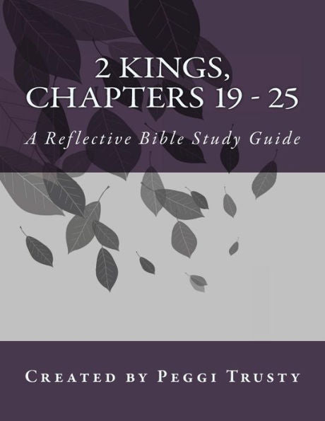 2 Kings, Chapters 19 - 25: A Reflective Bible Study Guide