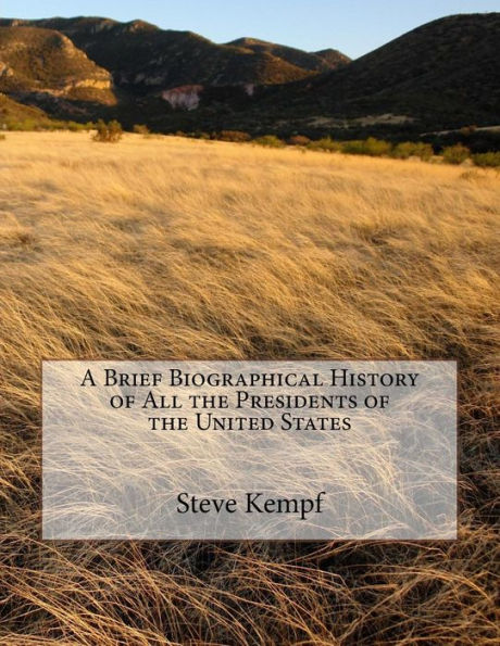 A Brief Biographical History of All the Presidents of the United States