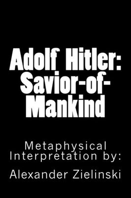 Adolf Hitler: Savior of Mankind