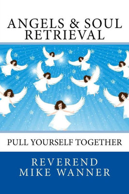 Angels & Soul Retrieval: Pull Yourself Together