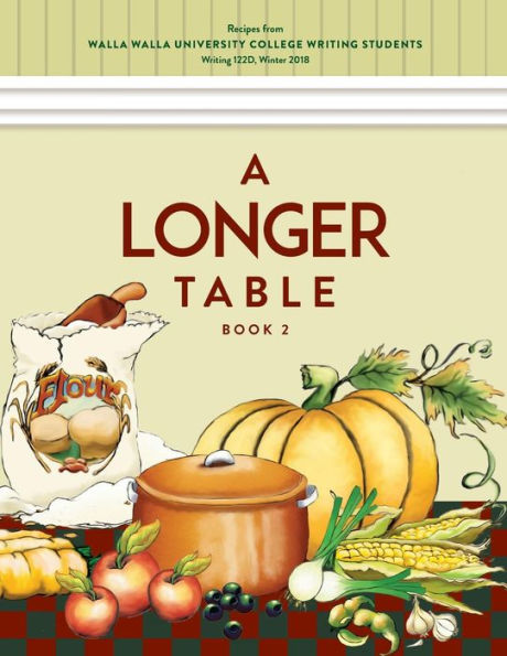 A Longer Table (Book 2): Recipes from Walla Walla University College Writing Students