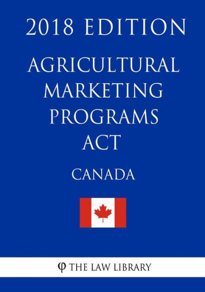 Agricultural Marketing Programs Act (Canada) - 2018 Edition