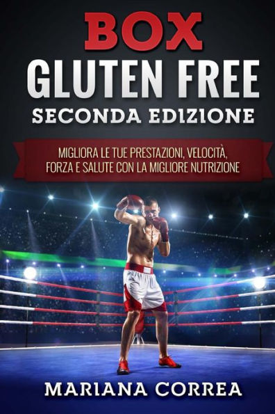 BOX SIN GLUTEN SEGUNDA EDiZIONE: MIGLIORA LE TUE PRESTAZIONI, VELOCITA, FORZA e SALUTE CON LA MIGLIORE NUTRIZIONE (Edición italiana)