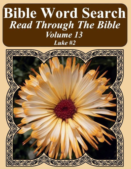 Bible Word Search Read Through The Bible Volume 13: Luke #2 Extra Large Print (Bible Word Search Puzzles Jumbo Print Flower Lover's Edition)