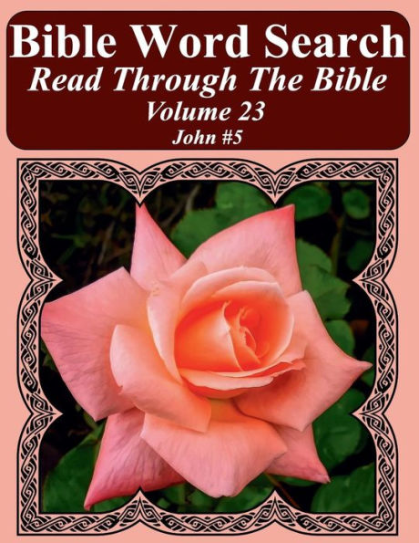 Bible Word Search Read Through The Bible Volume 23: John #5 Extra Large Print (Bible Word Search Puzzles Jumbo Print Flower Lover's Edition)