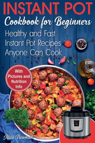 Libro de cocina instantánea para principiantes: recetas fáciles, saludables y rápidas de olla instantánea que cualquiera puede cocinar