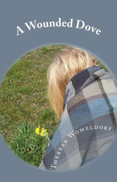 A Wounded Dove: A Story of Love, Hope and Forgiveness