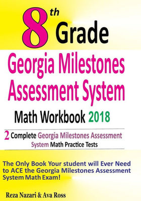 8th Grade Georgia Milestones Assessment System Math Workbook 2018: The Most Comprehensive Review for the Math Section of the GMAS TEST
