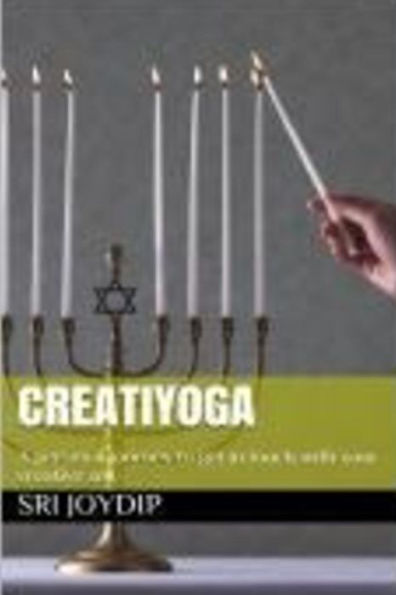 Creatiyoga: Be in touch with your creative soul to transform your life (Seven Yoga Habits that can Transform your Life)