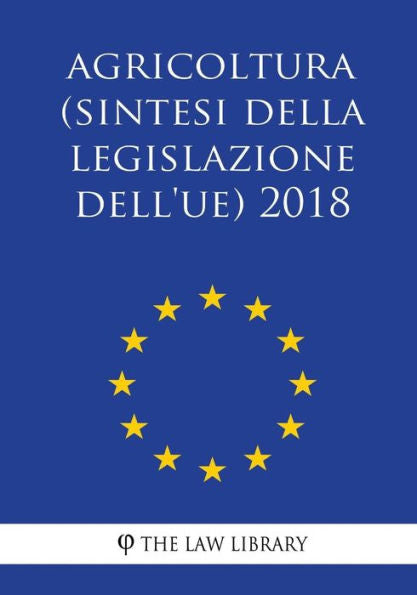Agricoltura (Sintesi della legislazione dell'UE) 2018 (Italian Edition)