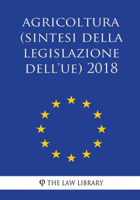 Agricoltura (Sintesi della legislazione dell'UE) 2018 (Italian Edition)