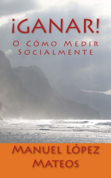 ¡Ganar!: O Cómo Medir Socialmente (Spanish Edition)
