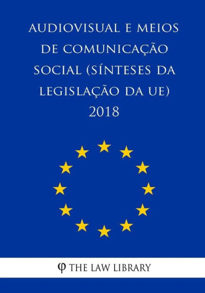 Audiovisual e meios de comunicação social (Sínteses da legislação da UE) 2018 (Portuguese Edition)
