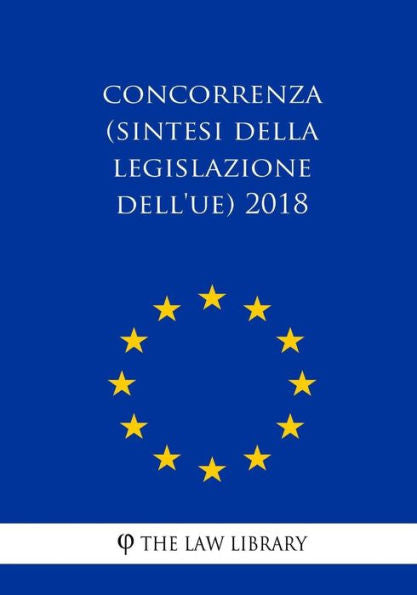 Concorrenza (Sintesi della legislazione dell'UE) 2018 (Edición italiana)
