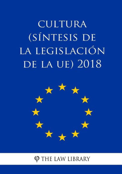 Cultura (Síntesis de la legislación de la UE) 2018 (Spanish Edition)