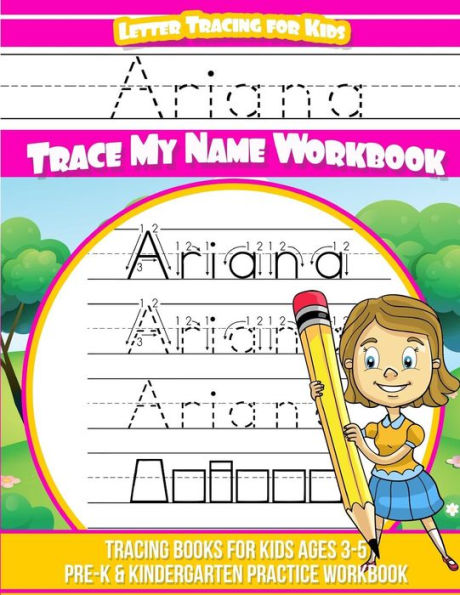 Ariana Letter Tracing for Kids Trace my Name Workbook: Tracing Books for Kids ages 3 - 5 Pre-K & Kindergarten Practice Workbook