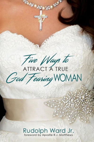5 Ways To Attract A True God fearing Woman: Wondering Why you keep attracting the same type of woman? This book will not only answer that question but provide a solution.