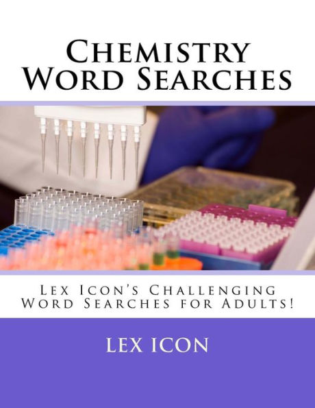 Chemistry Word Searches: Lex Icon’s Challenging Word Searches for Adults!