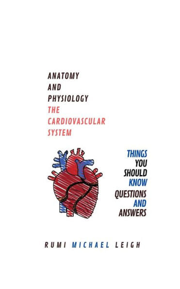 Anatomy and physiology: "The cardiovascular system" (Anatomy and Physiology series)