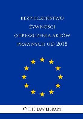 Bezpieczenstwo Zywnosci (Streszczenia Aktów Prawnych Ue) 2018 (Polish Edition)