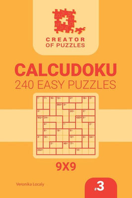 Creator of puzzles - Calcudoku 240 Easy (Volume 3)